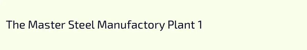 The Master Steel Manufactory Plant 1